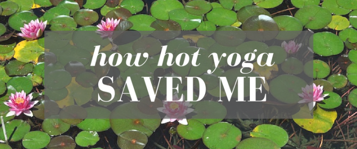How Hot Yoga Saved Me From Being a Hot Mess